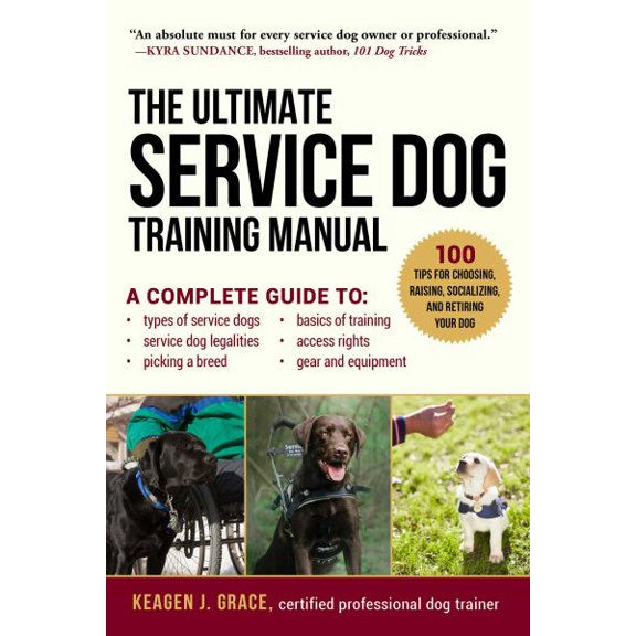 Pre-Owned The Ultimate Service Dog Training Manual : 100 Tips for Choosing, Raising, Socializing, and Retiring Your Dog (Paperback)