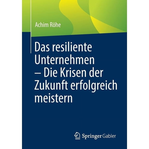 Das Resiliente Unternehmen - Die Krisen Der Zukunft Erfolgreich Meistern, (Paperback)