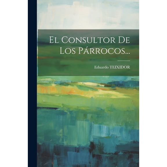 El Consultor De Los Párrocos... (Paperback)
