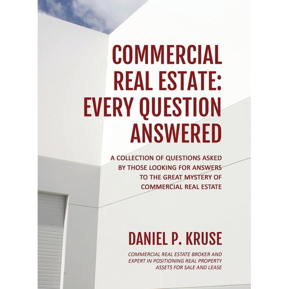 Commercial Real Estate: Every Question Answered, (Hardcover)