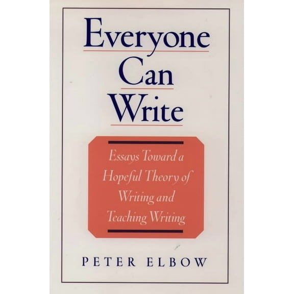 Everyone Can Write: Essays Toward a Hopeful Theory of Writing and Teaching Writing, (Paperback)