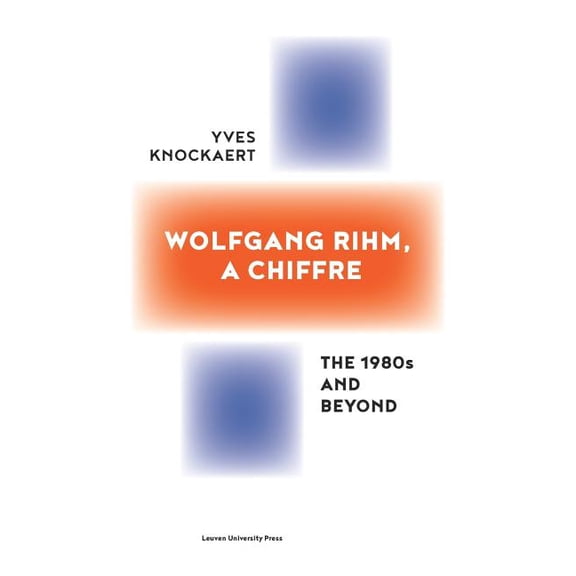 Wolfgang Rihm, a Chiffre: The 1980s and Beyond, (Paperback)