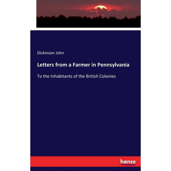 Letters from a Farmer in Pennsylvania: To the Inhabitants of the British Colonies, (Paperback)