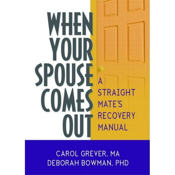 Haworth Series in Glbt Family Studies When Your Spouse Comes Out: A Straight Mate's Recovery Manual, (Hardcover)