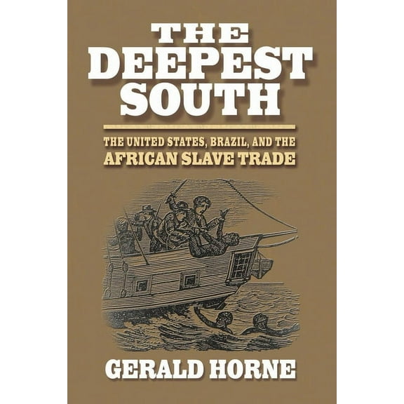 The Deepest South: The United States, Brazil, and the African Slave Trade, (Hardcover)