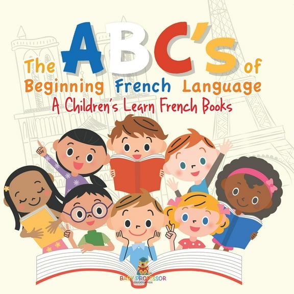 The ABC's of Beginning French Language A Children's Learn French Books, (Paperback)