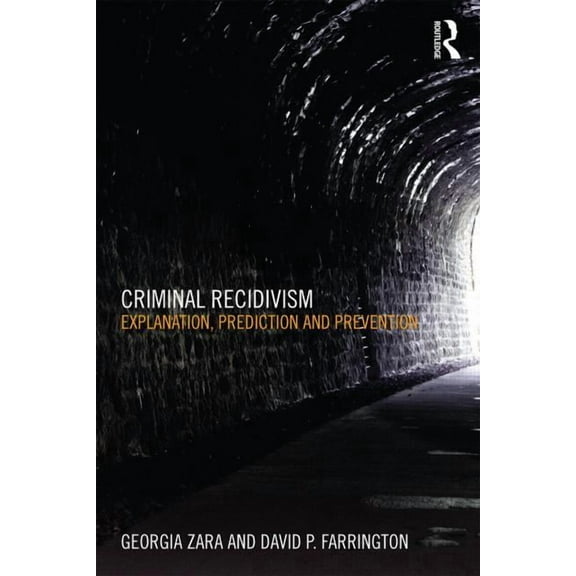 Criminal Recidivism: Explanation, prediction and prevention, (Paperback)