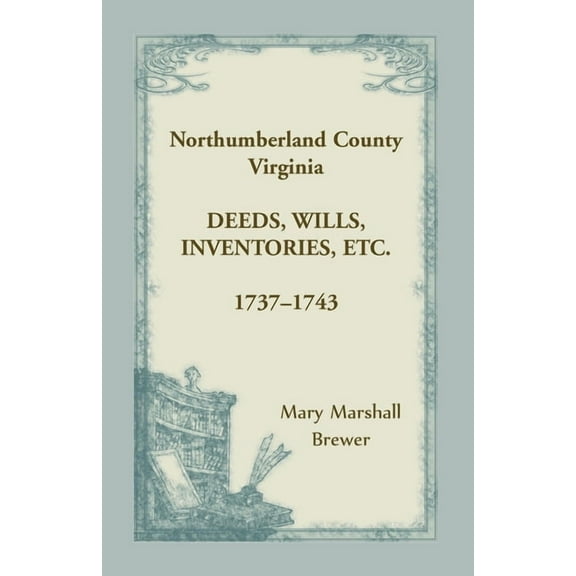 Northumberland County, Virginia Deeds, Wills, Inventories, etc., 1737-1743, (Paperback)