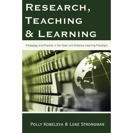 Research, Teaching and Learning : Pedagogy and Practice in the Open and Distance Learning