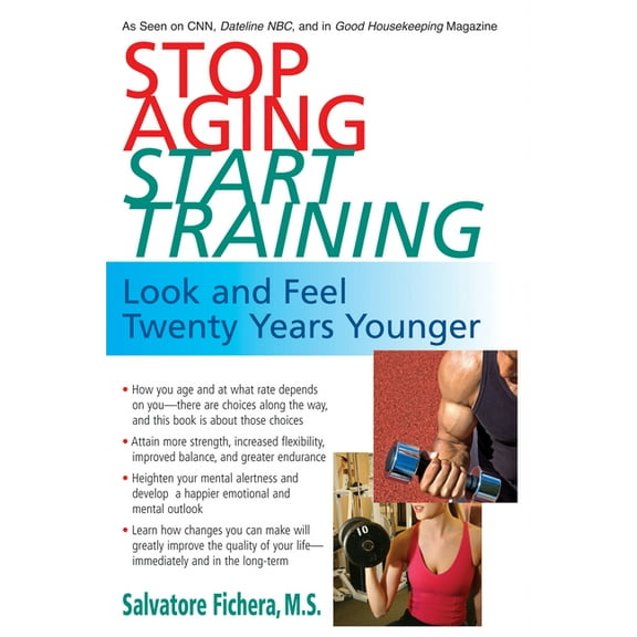 Stop Aging, Start Training: Look and Feel Twenty Years Younger, (Hardcover)