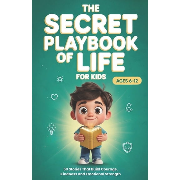The Secret Playbook of Life For Kids: 50 Stories That Build Courage, Kindness, and Emotional Strength, (Paperback)