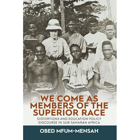 We Come as Members of the Superior Race: Distortions and Education Policy Discourse in Sub-Saharan Africa, (Hardcover)