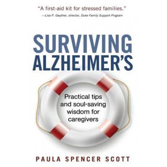 Surviving Alzheimer's: Practical tips and soul-saving wisdom for caregivers