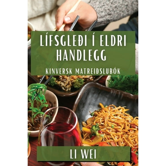 Lífsgleði í Eldri Handlegg: Kinversk Matreiðslubók, (Paperback)