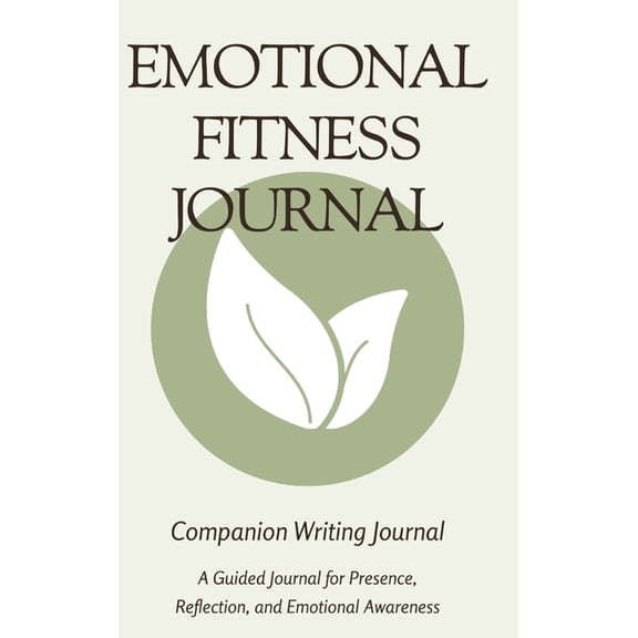Emotional Fitness Journal: A Guided Companion Journal for Presence, Reflection, and Emotional Awareness, (Hardcover)