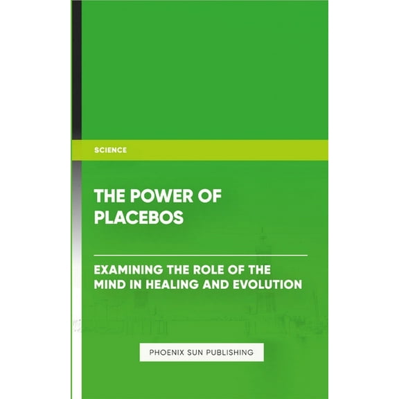 The Power of Placebos: Examining the Role of the Mind in Healing and Evolution, (Paperback)