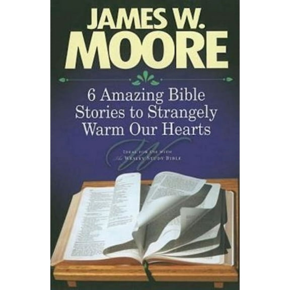 6 Amazing Bible Stories to Strangely Warm Our Hearts, (Paperback)