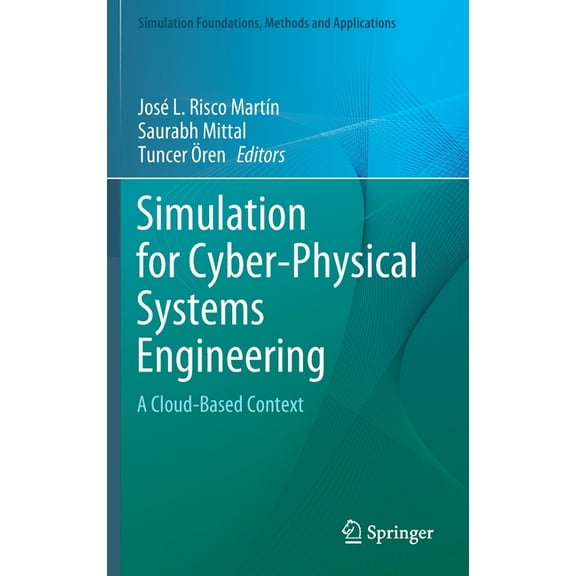 Simulation Foundations, Methods and Appl Simulation for Cyber-Physical Systems Engineering: A Cloud-Based Context, (Hardcover)