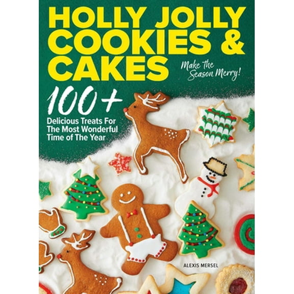 Pre-Owned Holly Jolly Cookies & Cakes: 100  Delicious Treats for the Most Wonderful Time of the Year (Hardcover) 1951274903 9781951274900