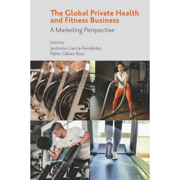 The Global Private Health & Fitness Business: A Marketing Perspective, (Hardcover)