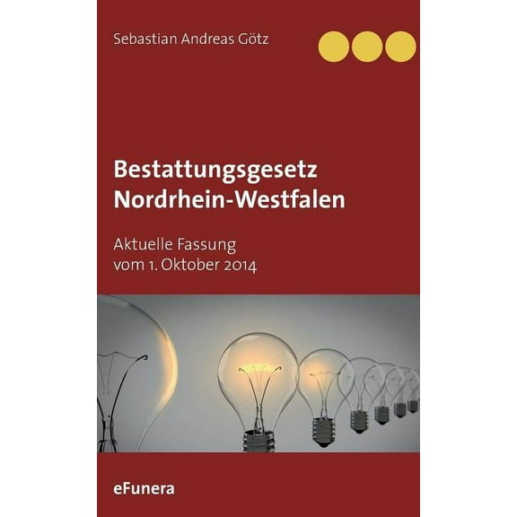 Bestattungsgesetz Nordrhein-Westfalen : Aktuelle Fassung vom 1. Oktober 2014 (Paperback)
