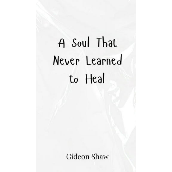 A Soul That Never Learned to Heal, (Hardcover)