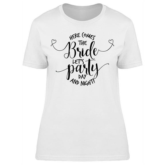 Here Comes The Bride Lets Party T-Shirt Women -Image by Shutterstock, Female Large