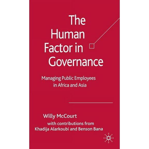 The Human Factor in Governance: Managing Public Employees in Africa and Asia, (Hardcover)