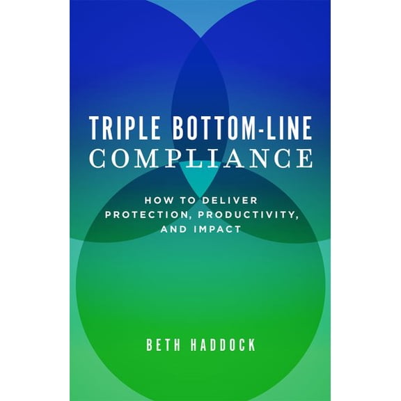 Pre-Owned Triple Bottom-Line Compliance: How to Deliver Protection, Productivity, and Impact Hardcover