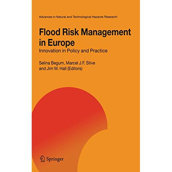 Flood Risk Management in Europe: Innovation in Policy and Practice (Advances in Natural and Technological Hazards Research)