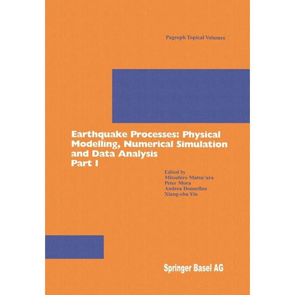 Pageoph Topical Volumes Earthquake Processes: Physical Modelling, Numerical Simulation and Data Analysis Part I, (Paperback)