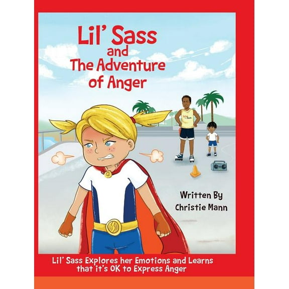 Adventures of Lil' Sass Lil' Sass and The Adventure of Anger: Lil' Sass Explores her Emotions and Learns that it's OK to Express Anger, Book 2, (Hardcover)