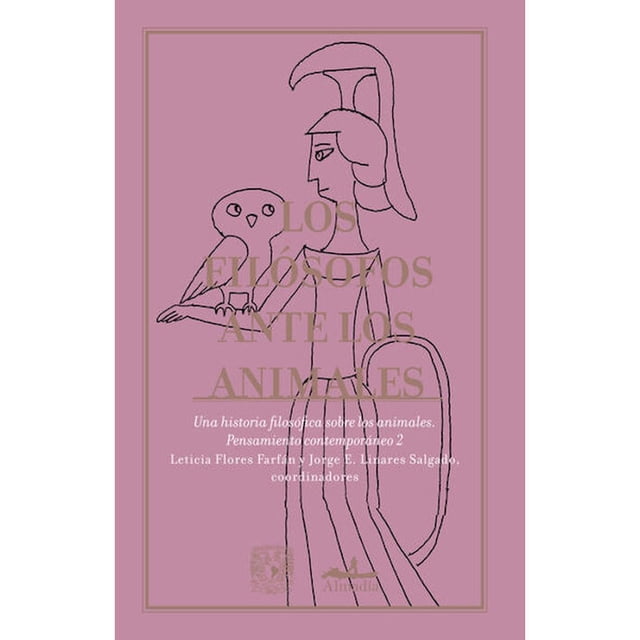 Los filósofos ante los animales Editorial Almadía 9786078764754
