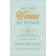 thumbnail image 1 of Pre-Owned Let the Women Be Women: God's Design for Womanhood and Marriage (Paperback) 1636641229 9781636641225, 1 of 1
