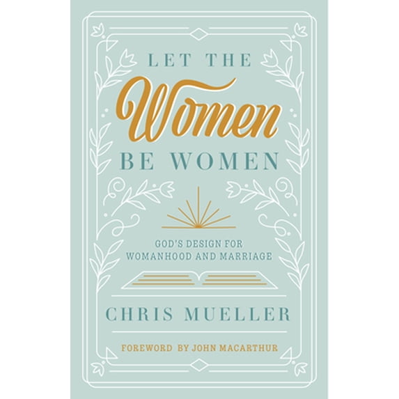 Pre-Owned Let the Women Be Women: God's Design for Womanhood and Marriage (Paperback) 1636641229 9781636641225