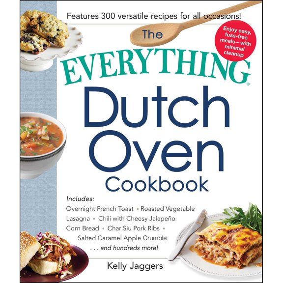 Pre-Owned The Everything Dutch Oven Cookbook: Includes Overnight French Toast, Roasted Vegetable Lasagna, Chili with Cheesy Jalapeno Corn Bread, Char Siu Pork ... Hundreds More! (Everything® Series)