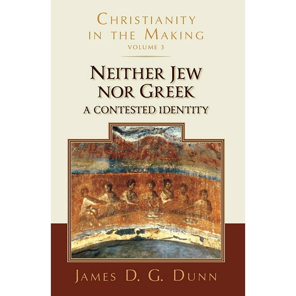 Neither Jew nor Greek: A Contested Identity (Christianity in the Making, Volume 3), (Paperback)