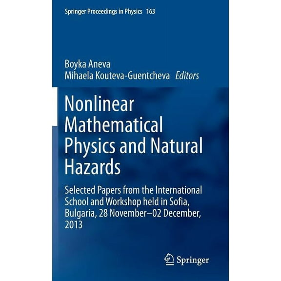 Springer Proceedings in Physics Nonlinear Mathematical Physics and Natural Hazards: Selected Papers from the International School and Workshop Held in S, Book 163, (Hardcover)
