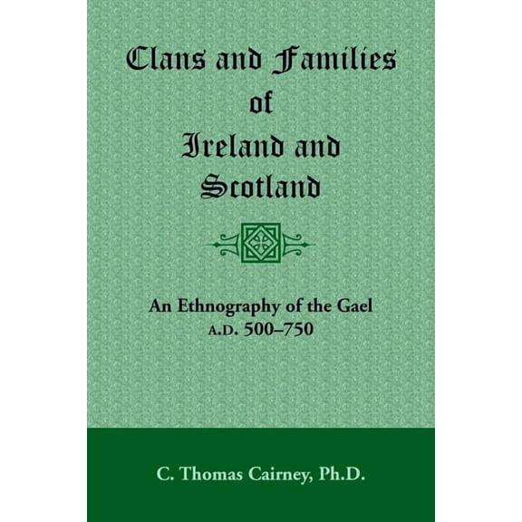 Clans and Families of Ireland and Scotland : An Ethnography of the Gael, A.D. 500-1750