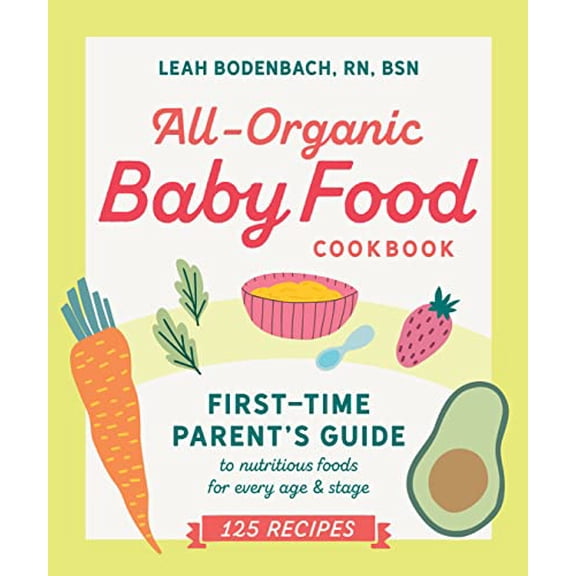 Pre-Owned All-Organic Baby Food Cookbook: First Time Parent's Guide to Nutritious Foods for Every Age and Stage, 9780593196755, 0593196759, Paperback,
