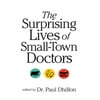 The Surprising Lives of Small-Town Doctors [Paperback - Used]