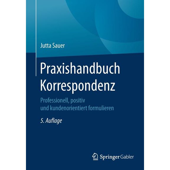 Praxishandbuch Korrespondenz: Professionell, Positiv Und Kundenorientiert Formulieren, (Paperback)