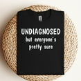 thumbnail image 2 of Undiagnosed But Everyone’s Pretty Sure T-Shirt, 2 of 5
