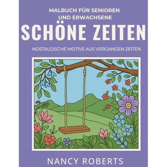 Schöne Zeiten: Malbuch für Senioren und Erwachsene: Nostalgische Motive Aus Vergangen Zeiten, (Paperback)