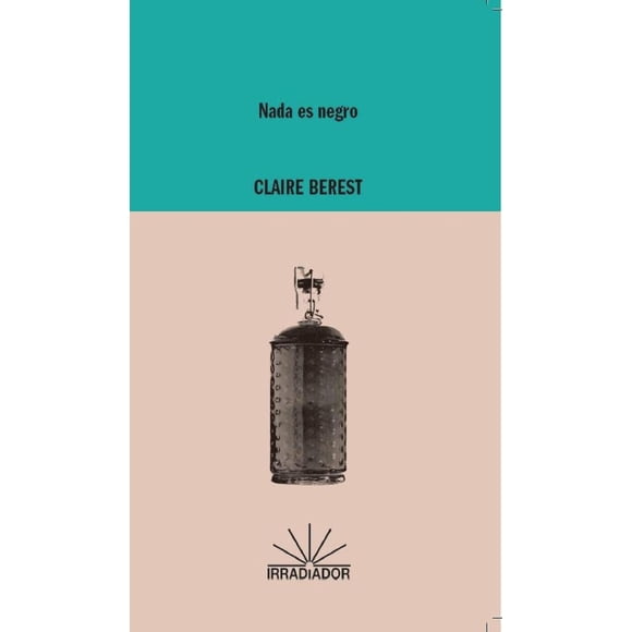 Libro Nada Es Negro Tapa Blanda, Autor Claire Berest, Editorial Irradiador