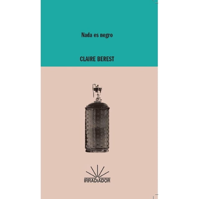Libro Nada Es Negro Tapa Blanda, Autor Claire Berest, Editorial Irradiador