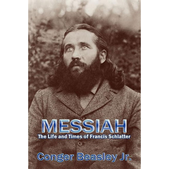 Messiah: The Life and Times of Francis Schlatter (Paperback)