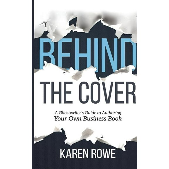 Behind the Cover: A Ghostwriter's Guide to Authoring Your Own Business Book, (Paperback)