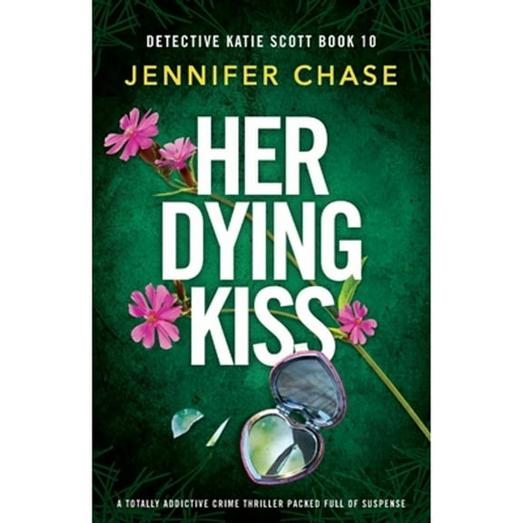 Her Dying Kiss: A totally addictive crime thriller packed full of suspense (Paperback) by Jennifer Chase