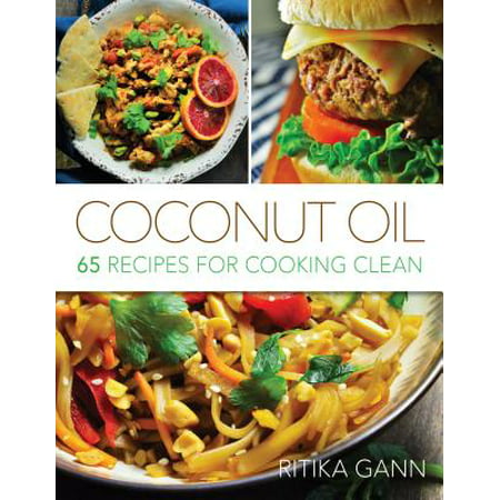 Coconut Oil : 65 Recipes for Cooking Clean